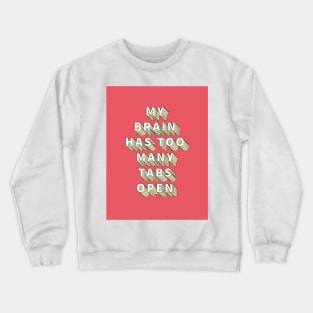 My brain has too many tabs open Crewneck Sweatshirt